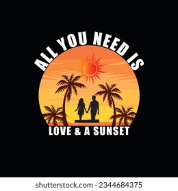 ALL YOU NEED IS LOVE and A SUNSET, Creative summer t-shirt design
 