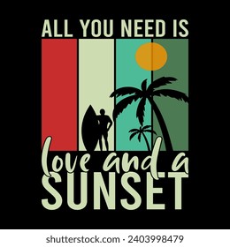 All You Need Is Love And A Sunset, summer typography vintage t shirt design, 
