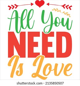 all you need is love t- shirt design ,vector file.