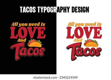 All you need is love and  t shirt, Tacos graphic t shirt design, World tacos day t shirt, World typography tacos day design, Tacos lettering shirt.