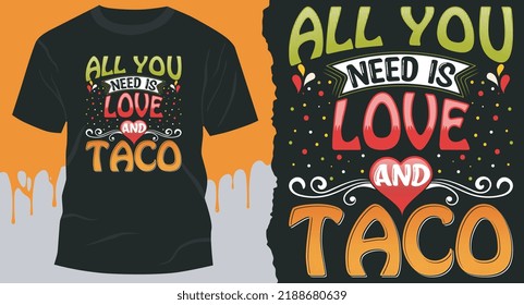 All You Need Is Love And Taco. Tacos Design for gift cards, banners, vectors, t-shirts, posters, print, etc.
