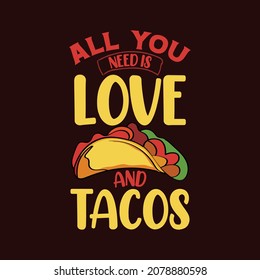 All you need is love and tacos typography tacos t shirt design with tacos vector illustrations