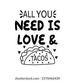 All You Need Is Love And Tacos Typography T-Shirt Design Vector, Valentine gift, Valetines Day Typography Shirt, Valentine’s Day Digital Design, Happy valentines day

