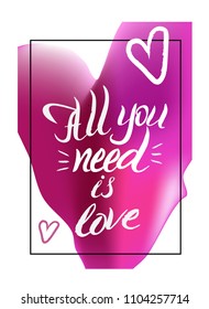 All you need is love. tempate poster or card with modern handwritten calligraphy
