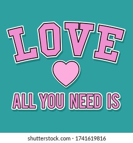 ALL YOU NEED IS LOVE TEXT WITH A HEART, SLOGAN PRINT VECTOR