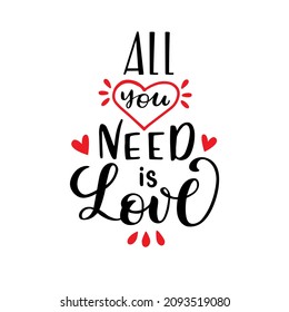 All you need is love text as Valentines Day logo, badge, icon. Lettering typography poster, card, invitation, banner on white background. Romantic quote vector calligraphy. Love background template