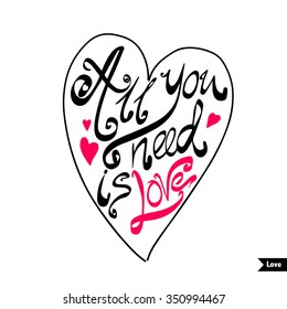 All you need is love text lettering for invitation and greeting card, prints and posters. Hand drawn typographic inscriptions