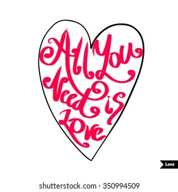 All you need is love text lettering for invitation and greeting card, prints and posters. Hand drawn typographic inscriptions