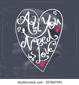 All you need is love text lettering for invitation and greeting card, prints and posters. Hand drawn typographic inscriptions