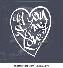 All you need is love text lettering for invitation and greeting card, prints and posters. Hand drawn typographic inscriptions