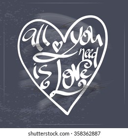 All you need is love text lettering for invitation and greeting card, prints and posters. Hand drawn typographic inscriptions