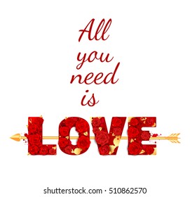 All you need is love - text isolated with white background, golden arrow in red roses. Vector illustration eps 10. Background love letter.