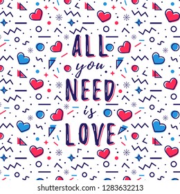 All you need is love. Trendy poster with romantic quote, hearts and abstract geometric background in Memphis style. Vector illustration.