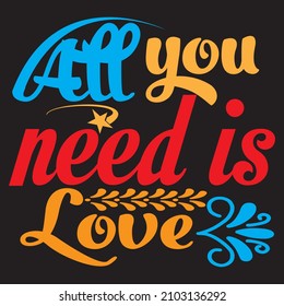 All You Need Is Love T-Shirt Design ,Vector File.