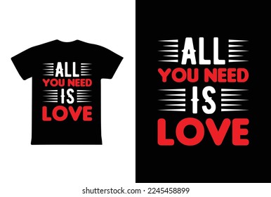 All You Need Is Love T-shirt Design, Valentine day T-shirt design Template