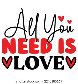 Alles, was Sie brauchen, ist Love T-Shirt Design, können Sie die Vektordatei herunterladen.