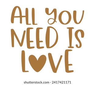 All You Need Is Love T-shirt Design, Valentines Day Typography, Cute Valentines T-shirt, Valentines Day, Mini Valentine, Cut File For Cricut And Silhouette