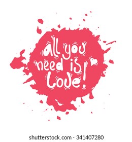 All you need is love. Typographic poster. Handwritten quote lettering.