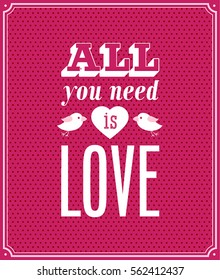 All you need is love typographic design. Vector illustration.