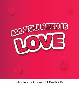 All you need is love typography Valentine's Day romantic vector illustration with heart shapes. Can be used as sticker, poster, flyer, card, banner and print design. 