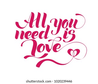 All you need is love. Valentines day calligraphy card. Hand drawn design elements. Handwritten modern brush lettering.