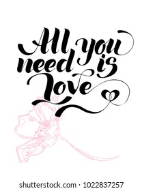 All you need is love. Valentines day calligraphy card. Hand drawn design elements. Handwritten modern brush lettering.