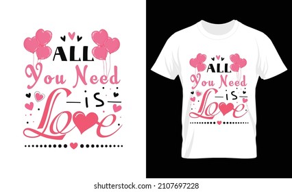 All You Need Is Love, Valentine's T Shirt Design, T Shirt Vector Template