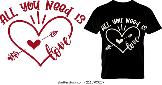 All you need is love, Valentine's T Shirt Design Vector