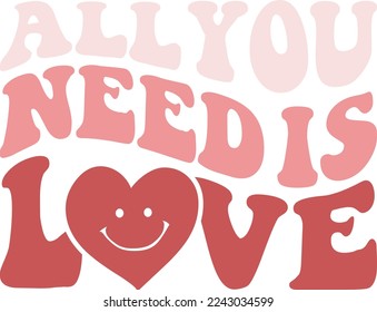 All You Need Is Love Valentine's Day Love quote retro wavy groovy typography sublimation SVG on white background