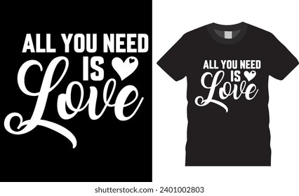 All you need is love, valentine's day T Shirt Design vector template. Happy valentine typography t shirt design, Unique and Eye-catching t shirt design ready for print, poster, banner, mug, card, pod