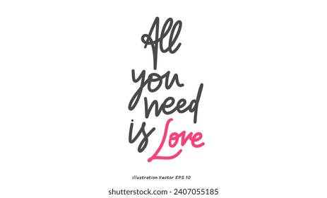 All you need is love in Valentine's Day ,hand lettering on white background , Flat Modern design , illustration Vector EPS 10
