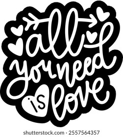 all you need is love valentines day black vector graphic design and cut file