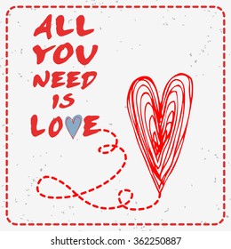 All you need is love. Valentines day card with Hand drawn heart. 