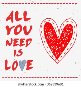 All you need is love. Valentines day card with Hand drawn heart. 