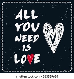 All you need is love. Valentines day card with Hand drawn heart. 