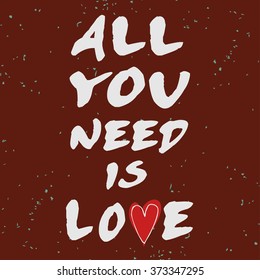 All you need is love. Valentines day card with Hand drawn heart. 