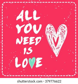 All you need is love. Valentines day card with Hand drawn heart. 