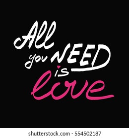 All you need is love. Valentine's day concept. Black, pink and white.