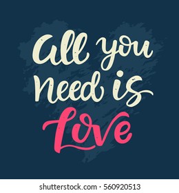 All You Need is Love  Valentines day card with hand drawn brush lettering. Vector modern calligraphy in retro style