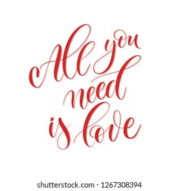 All you need is love - Vector  handwritten lettering. Hand drawn brush style modern calligraphy.