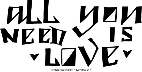 All you need is love. 
Vector illustration. Lettering print. Lettering.  Perfect for greetings, invitations, manufacture wrapping paper, textile and web design. Black and white. st. Valentines day.