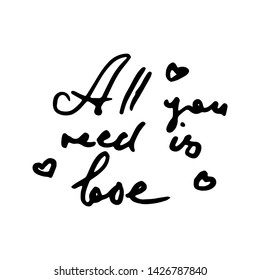 All you need is Love. Vector hand draw lettering. Ink draw illustration for postcard, greeting card and banner. Grunge lettering logo