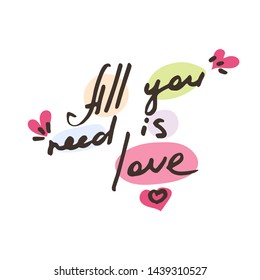 All you need is Love. Vector hand draw lettering. Ink draw illustration for postcard, greeting card and banner. Grunge lettering logo