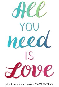 All you need is love - vector Inspirational, handwritten quote. Motivation lettering inscription for t-shirt print, bags, card.
