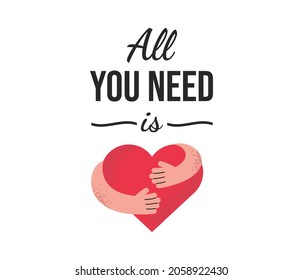 All You Need Is Love Vector Cartoon Illustration Isolated On White Background. Hands Hugging A Big Red Heart. Love Yourself, Self Care Banner Design With Typography. Abstract Logo Template.