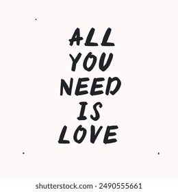 All you need is love - vector handdrawn lettering. Motivational and inspirational quotes , selfcare and selflove concept. Mental health saying, mindfullnes. Perfect design for cards, posters, T-shirts