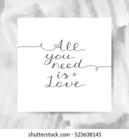 all you need is love, vector lettering on watercolor texture