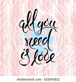 All you need is love. Vector hand drawn letters on the texture background, motivation, postcard, print for clothing.