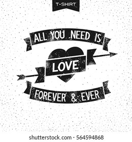 All you need is love. Vintage slogan design. Print for T-Shirt. Vector illustration