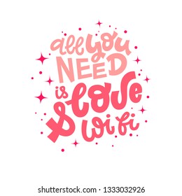 All you need is love and wifi hand lettering vector illustration with decorative elements. Template for stylish housewarming poster, t-shirt, greeting card design.